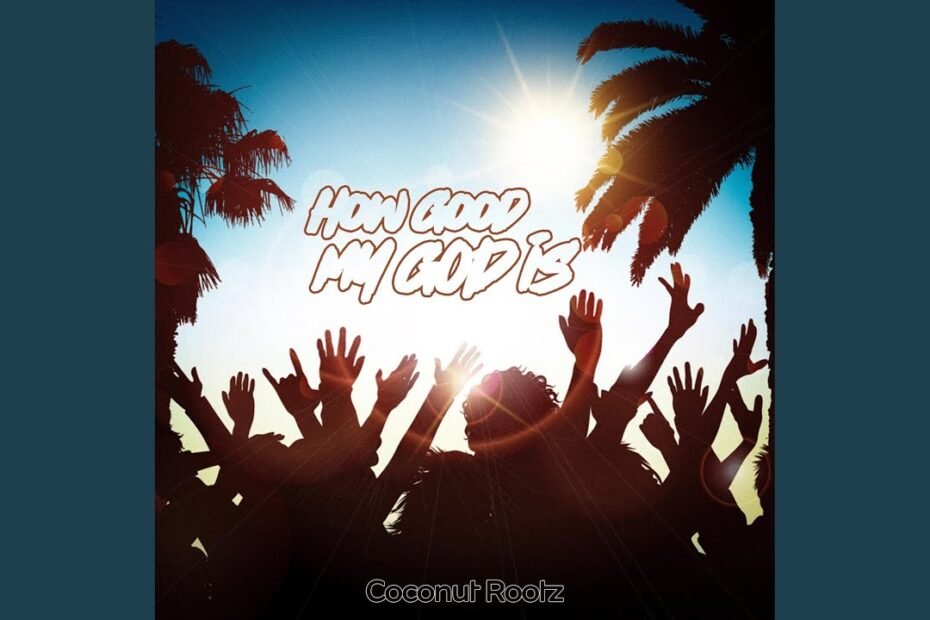 How Good My God Is by coconut roots